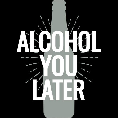 Alcohol You Later Thumbnail
